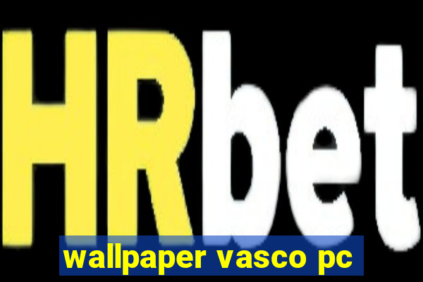 wallpaper vasco pc